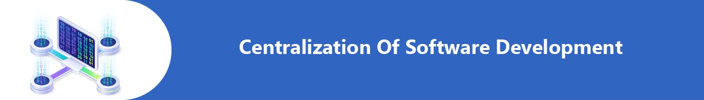 centralization of software development